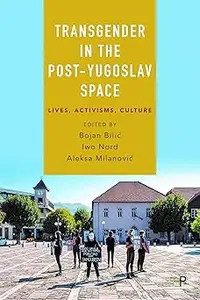 Transgender in the Post-Yugoslav Space: Lives, Activisms, Culture