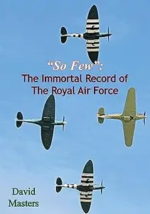 “So Few”: The Immortal Record of The Royal Air Force