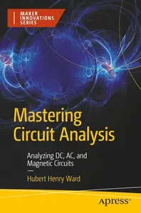 Mastering Circuit Analysis: Analyzing DC, AC, and Magnetic Circuits (Maker Innovations Series)