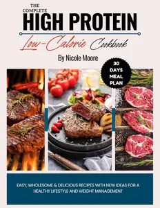 The Complete High Protein Low-calorie Cookbook With Pictures