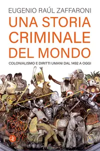 Una storia criminale del mondo - Eugenio Raúl Zaffaroni