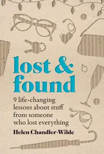 Lost & Found: Nine life-changing lessons about stuff from someone who lost everything