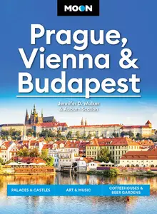 Moon Prague, Vienna & Budapest: Palaces & Castles, Art & Music, Coffeehouses & Beer Gardens, 3rd Edition