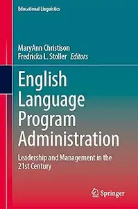 English Language Program Administration: Leadership and Management in the 21st Century (Educational Linguistics, 59)