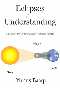 Eclipses of Understanding: Navigating the Complex Terrain of Modern Identity