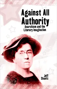 Against All Authority: Anarchism and the Literary Imagination