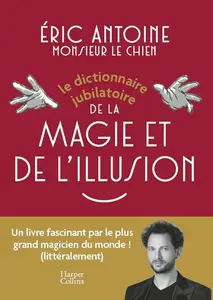 Éric Antoine, "Le dictionnaire jubilatoire de la magie et de l'illusion"
