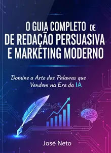 O GUIA COMPLETO DE REDAÇÃO PERSUASIVA E MARKETING MODERNO (Portuguese Edition)