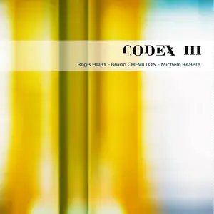 Régis Huby, Bruno Chevillon & Michele Rabbia - Codex III (2021)