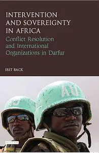 Intervention and Sovereignty in Africa: Conflict Resolution and International Organisations in Darfur