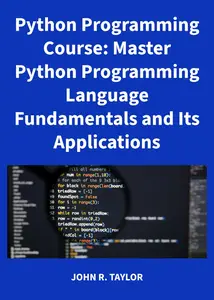 Python Programming Course: Master Python Programming Language Fundamentals and Its Applications