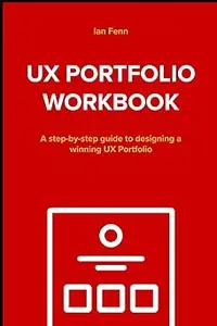 UX Portfolio Workbook: A step-by-step guide to designing a winning UX Portfolio