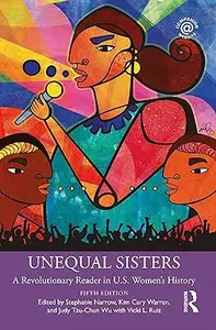 Unequal Sisters: A Revolutionary Reader in U.S. Women’s History 5th Edition