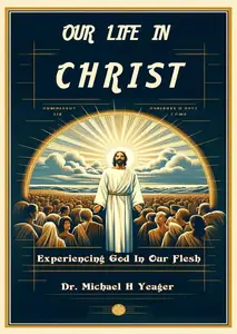 Our Life in Christ: Experiencing God in Our Flesh