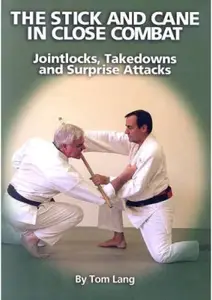 The Stick And Cane In Close Combat: Jointlocks, Takedowns and Surprise Attacks