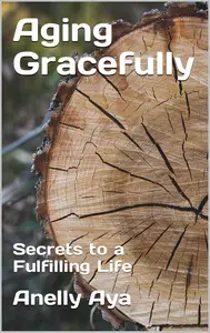 Aging Gracefully: Secrets to a Fulfilling Life