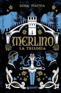 Luisa Mattia - Merlino. La trilogia