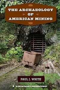 The Archaeology of American Mining