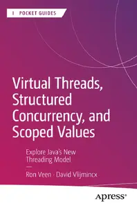 Virtual Threads, Structured Concurrency, and Scoped Values: Explore Java's New Threading Model