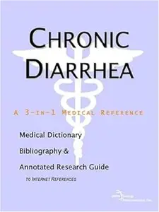 Chronic Diarrhea: A Medical Dictionary, Bibliography, And Annotated Research Guide To Internet References