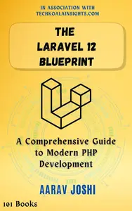The Laravel 12 Blueprint: A Comprehensive Guide to Modern PHP Development