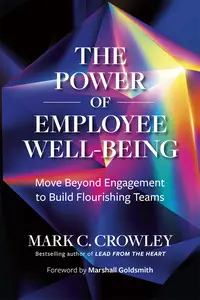 The Power of Employee Well-Being: Move Beyond Engagement to Build Flourishing Teams