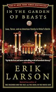 In the Garden of Beasts: Love, Terror, and an American Family in Hitler's Berlin