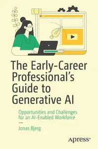 The Early-Career Professional’s Guide to Generative AI: Opportunities and Challenges for an AI-Enabled Workforce