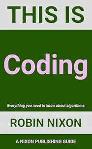 This is Coding: Everything you need to know about algorithms (Coding Series)