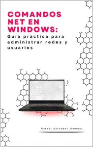Comandos NET en Windows: Guía práctica para administrar redes y usuarios (Spanish Edition)