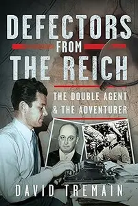 Defectors from the Reich: The Double Agent and the Adventurer