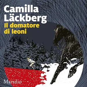 «Il domatore di leoni? I delitti di Fjällbacka 9» by Camilla Läckberg