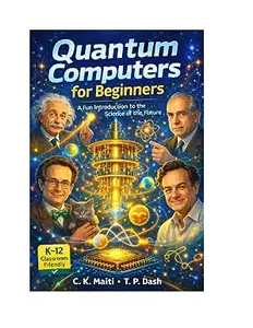 Quantum Computers for Beginners: A Fun Introduction to the Science of the Future