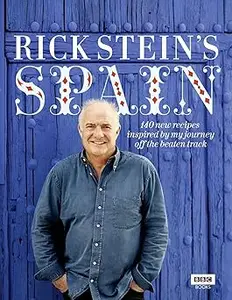 Rick Stein's Spain: 140 New Recipes Inspired by My Journey Off the Beaten Track
