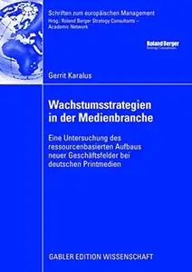 Wachstumsstrategien in der Medienbranche: Eine Untersuchung des ressourcenbasierten Aufbaus neuer Geschäftsfelder bei deutschen