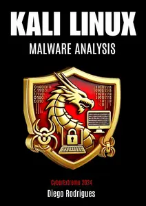 Kali Linux Malware Analysis: Essential Content for Students and Professionals 2024 Edition