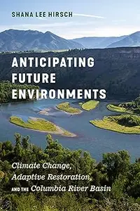 Anticipating Future Environments: Climate Change, Adaptive Restoration, and the Columbia River Basin