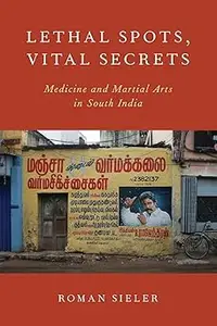 Lethal Spots, Vital Secrets: Medicine and Martial Arts in South India