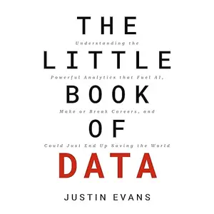 The Little Book of Data: Understanding the Powerful Analytics That Fuel AI Make or Break Careers and Could Just End [Audiobook]