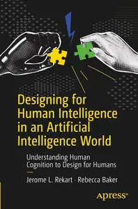 Designing for Human Intelligence in an Artificial Intelligence World: Understanding Human Cognition to Design for Humans