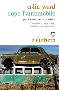 Dopo l'automobile. Per un nuovo modello di mobilità - Colin Ward