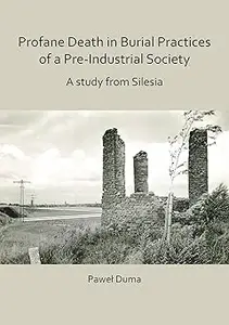Profane Death in Burial Practices of a Pre-Industrial Society: A study from Silesia