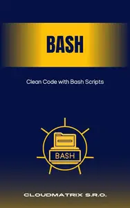 Clean Code with Bash Scripts: Writing Readable, Maintainable, and Efficient Shell Scripts
