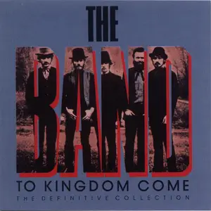 The Band - To Kingdom Come (The Definitive Collection) (1989/2006)