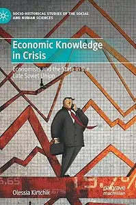 Economic Knowledge in Crisis: Economists and the State in the Late Soviet Union