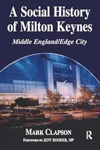 A Social History of Milton Keynes: Middle England/Edge City