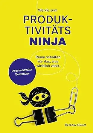 Werde zum Produktivitäts-Ninja: Raum schaffen für das, was wirklich zählt