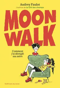 Audrey Faulot, "Moonwalk: Comment j'ai déréglé ma mère"