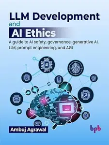 LLM Development and AI Ethics: A guide to AI safety, governance, generative AI, LLM, prompt engineering, and AGI