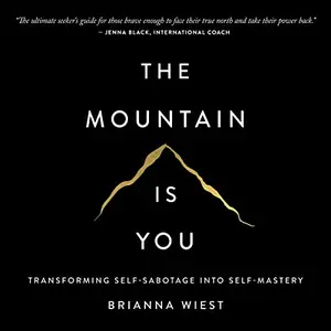 The Mountain Is You: Transforming Self-Sabotage into Self-Mastery [Audiobook]